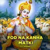 Fod Na Kanha Matki